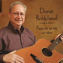 Donat Robichaud - Faire de sa vie un rêve